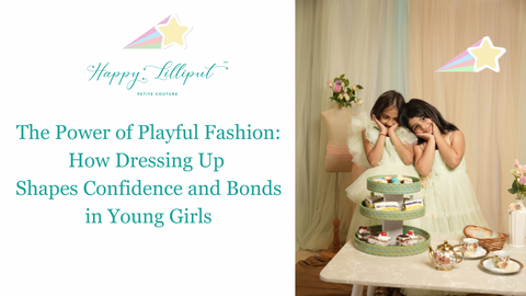 The Power of Playful Fashion: How Dressing Up Shapes Confidence and Bonds in Young Girls