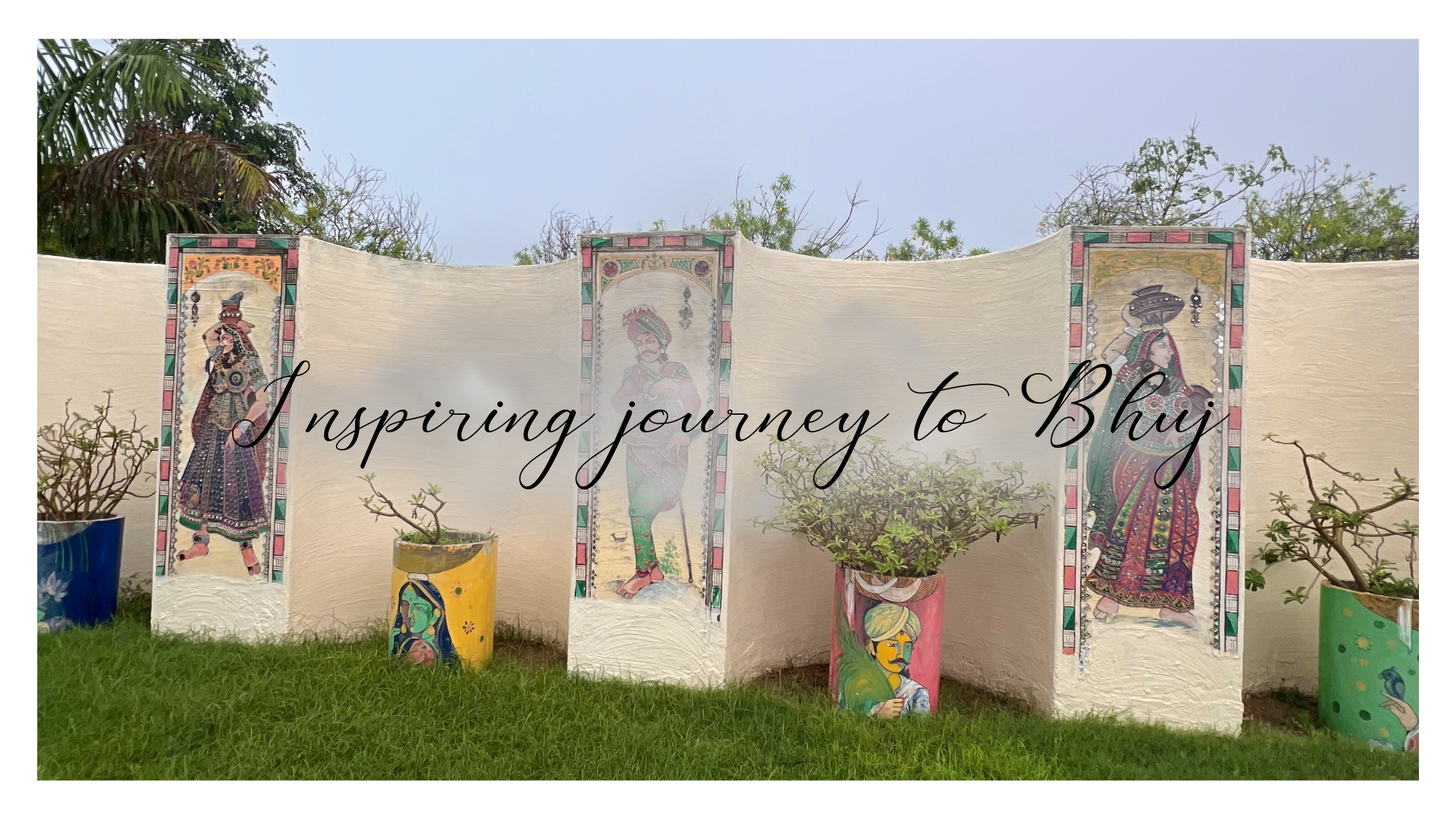 My Inspiring Journey to Bhuj, Gujarat